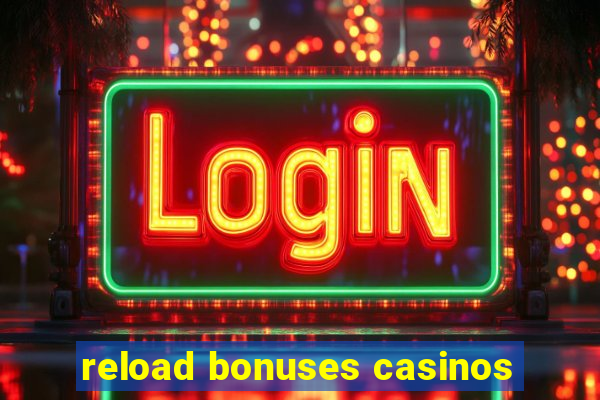 reload bonuses casinos