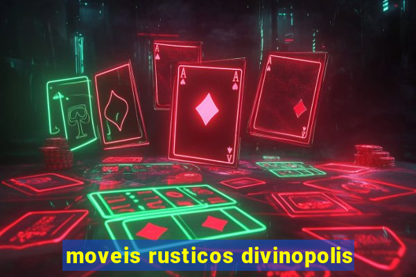 moveis rusticos divinopolis