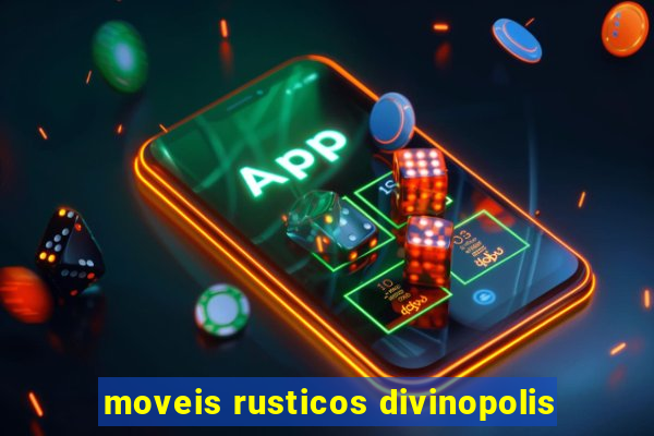 moveis rusticos divinopolis