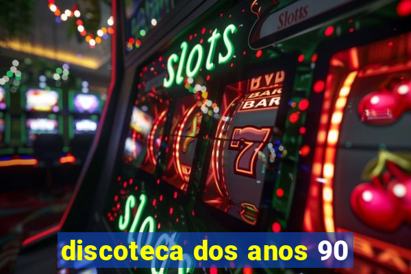 discoteca dos anos 90