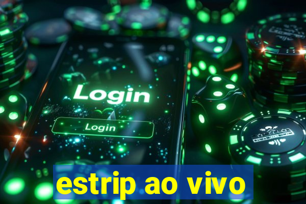 estrip ao vivo