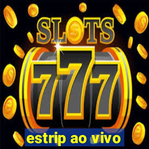 estrip ao vivo