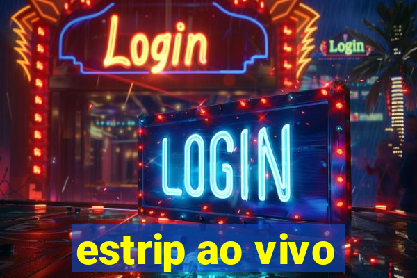 estrip ao vivo