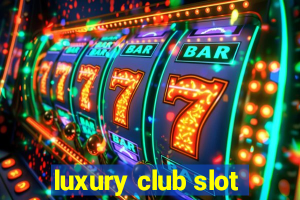 luxury club slot