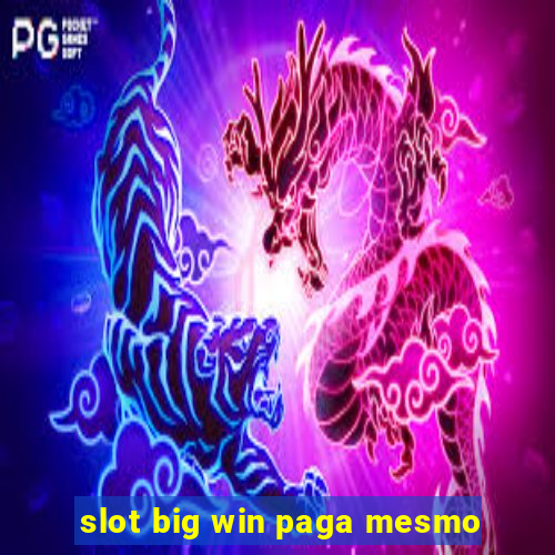 slot big win paga mesmo