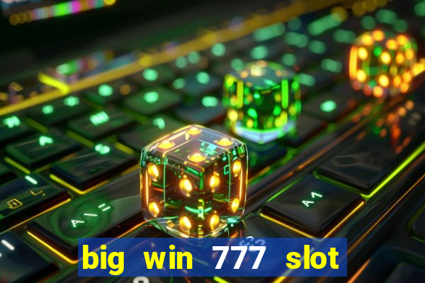 big win 777 slot online real money