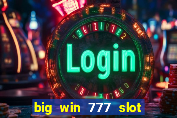 big win 777 slot online real money