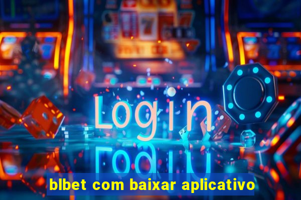 blbet com baixar aplicativo