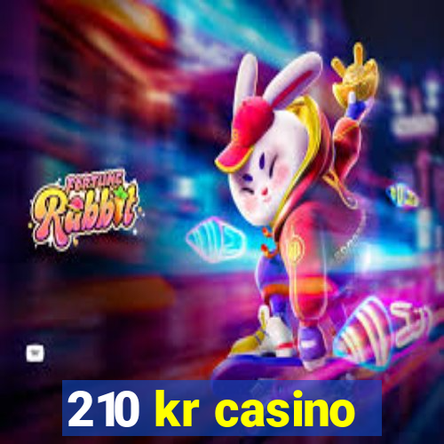 210 kr casino