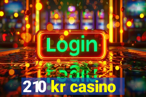 210 kr casino