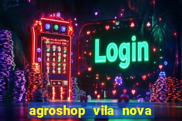 agroshop vila nova santiago rs