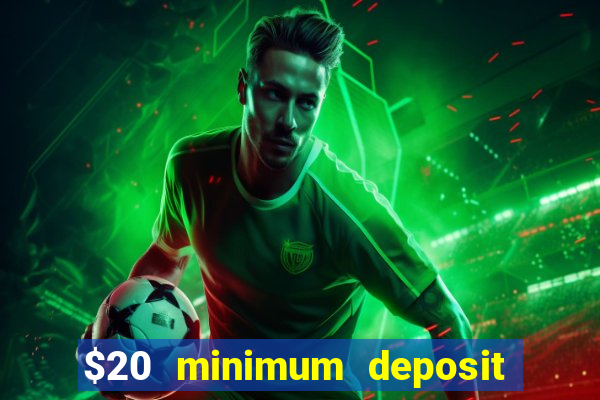 $20 minimum deposit online casino