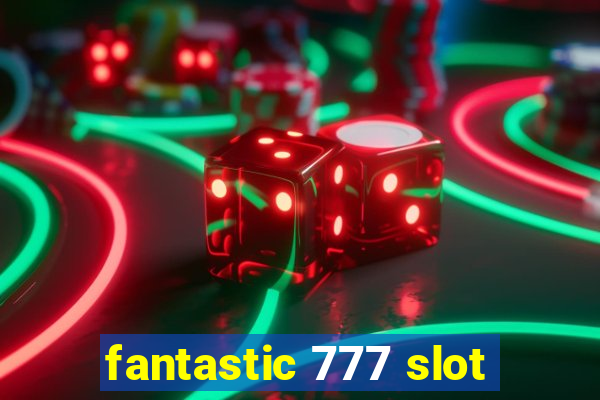 fantastic 777 slot