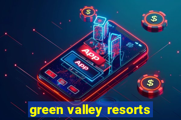 green valley resorts