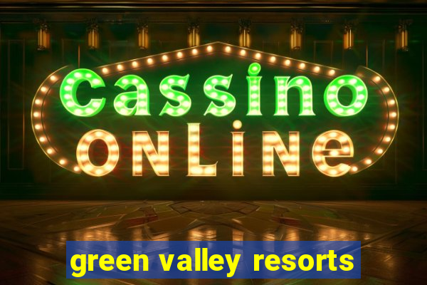 green valley resorts