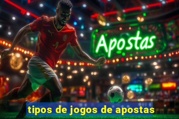 tipos de jogos de apostas