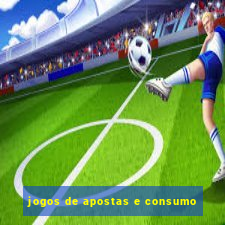 jogos de apostas e consumo