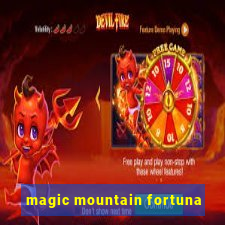 magic mountain fortuna