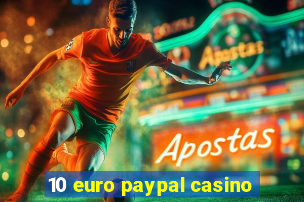 10 euro paypal casino