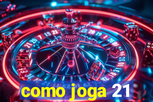 como joga 21