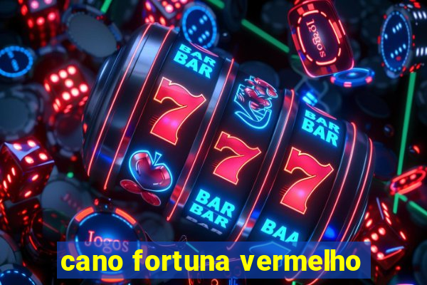 cano fortuna vermelho