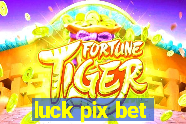 luck pix bet