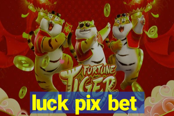 luck pix bet