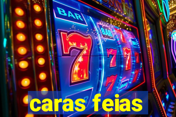 caras feias