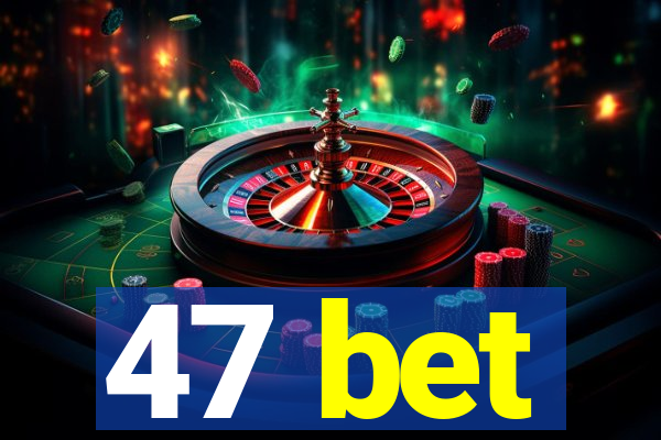 47 bet