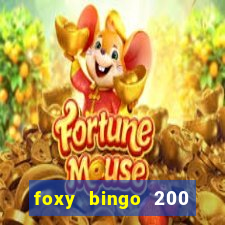 foxy bingo 200 free spins