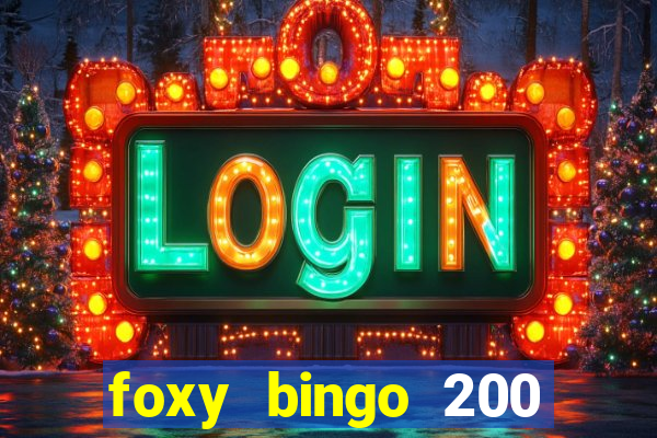 foxy bingo 200 free spins