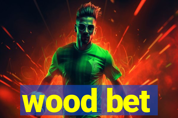 wood bet