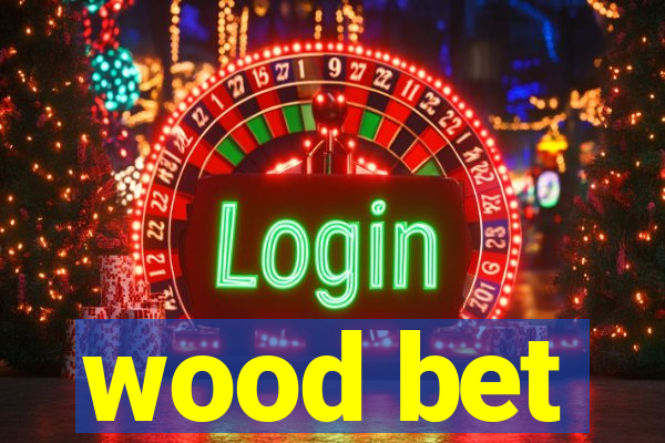 wood bet