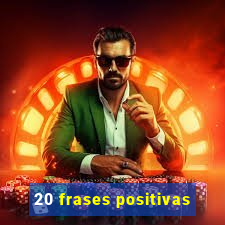 20 frases positivas