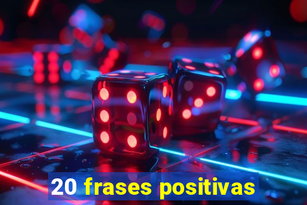 20 frases positivas