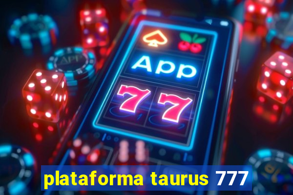 plataforma taurus 777