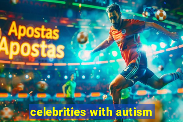 celebrities with autism