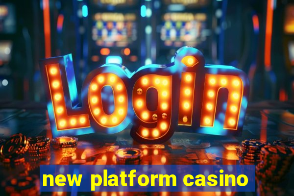 new platform casino