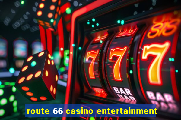 route 66 casino entertainment