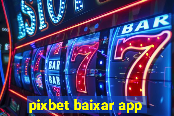 pixbet baixar app