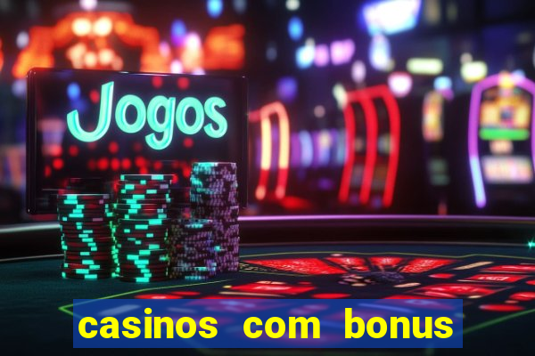 casinos com bonus sem depósito