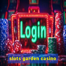 slots garden casino