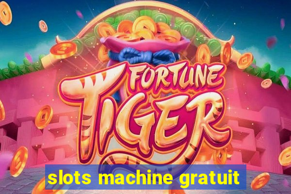 slots machine gratuit