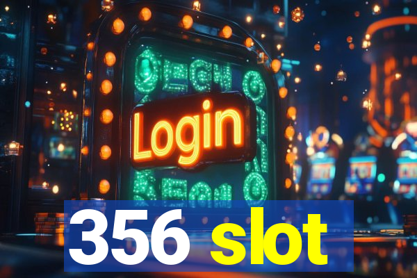 356 slot