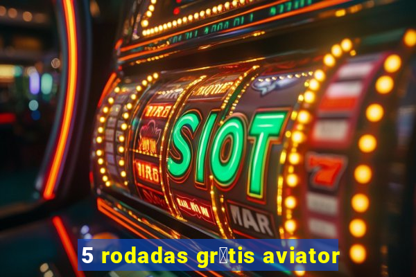 5 rodadas gr谩tis aviator