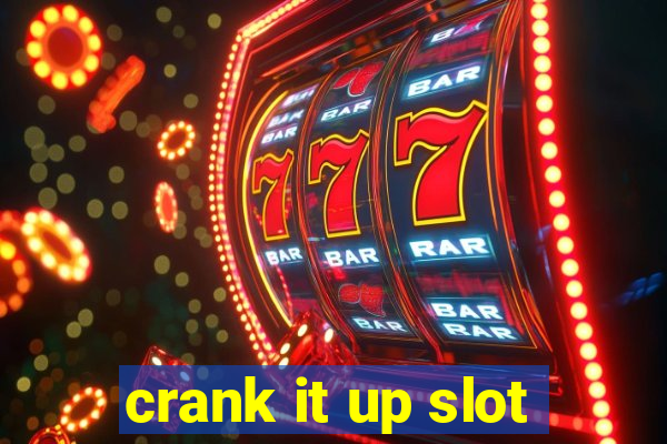 crank it up slot