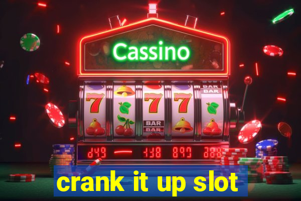 crank it up slot