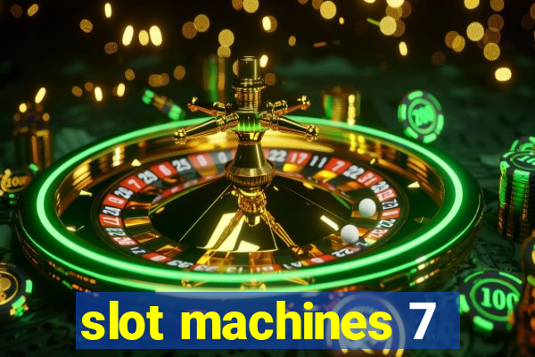 slot machines 7