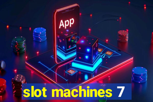 slot machines 7