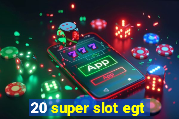 20 super slot egt